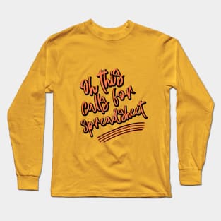 Oh This Calls For A Spreadsheet typography design Long Sleeve T-Shirt
